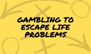 [IMAGE] Gambling to Escape Life Problems